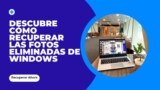 Descubre cómo recuperar las fotos eliminadas de Windows